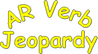 AR Verb
Jeopardy
