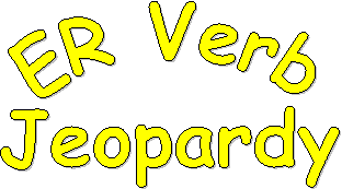 ER Verb
Jeopardy