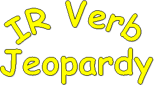IR Verb
Jeopardy